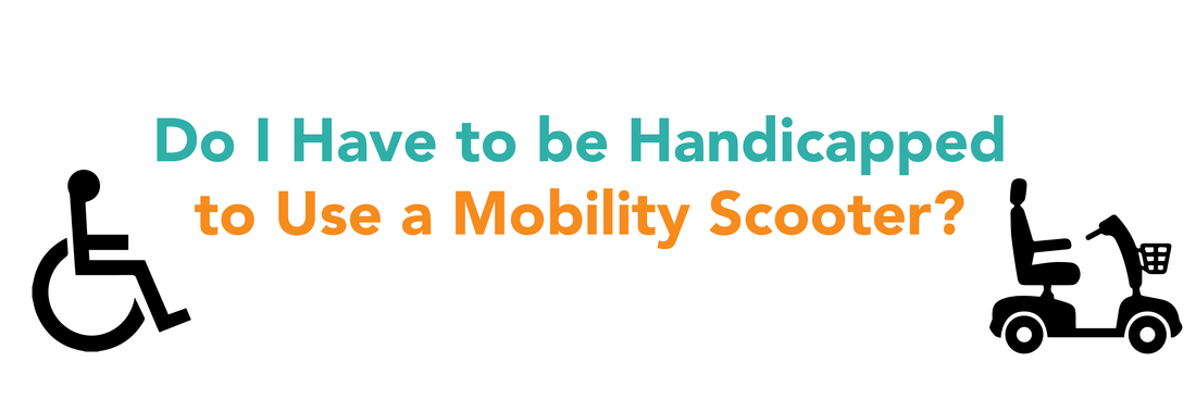 Do I Have to be Handicapped to Use a Mobility Scooter?